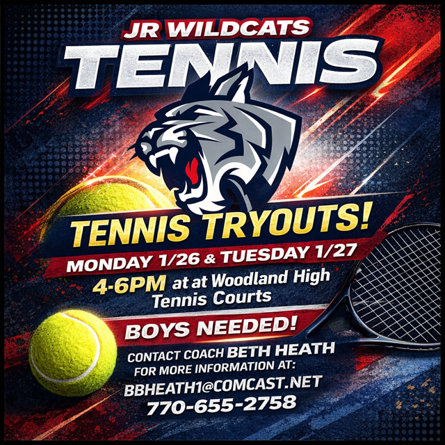 Jr. Wildacts Tennis. Tennis tryouts. Monday 1/26 and Tuesday 1/27. 4-6pm at Woodland High Tennis Courts. Boys needed! Contact Coach Beth Heath for more information. BBHEATH1@comcast.net. 770-655-2758.