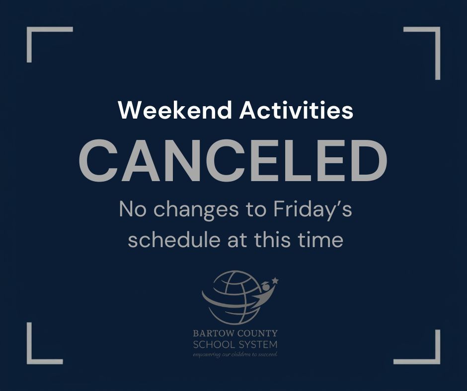 Weekend activities canceled. No changes to Friday's schedule at this time.