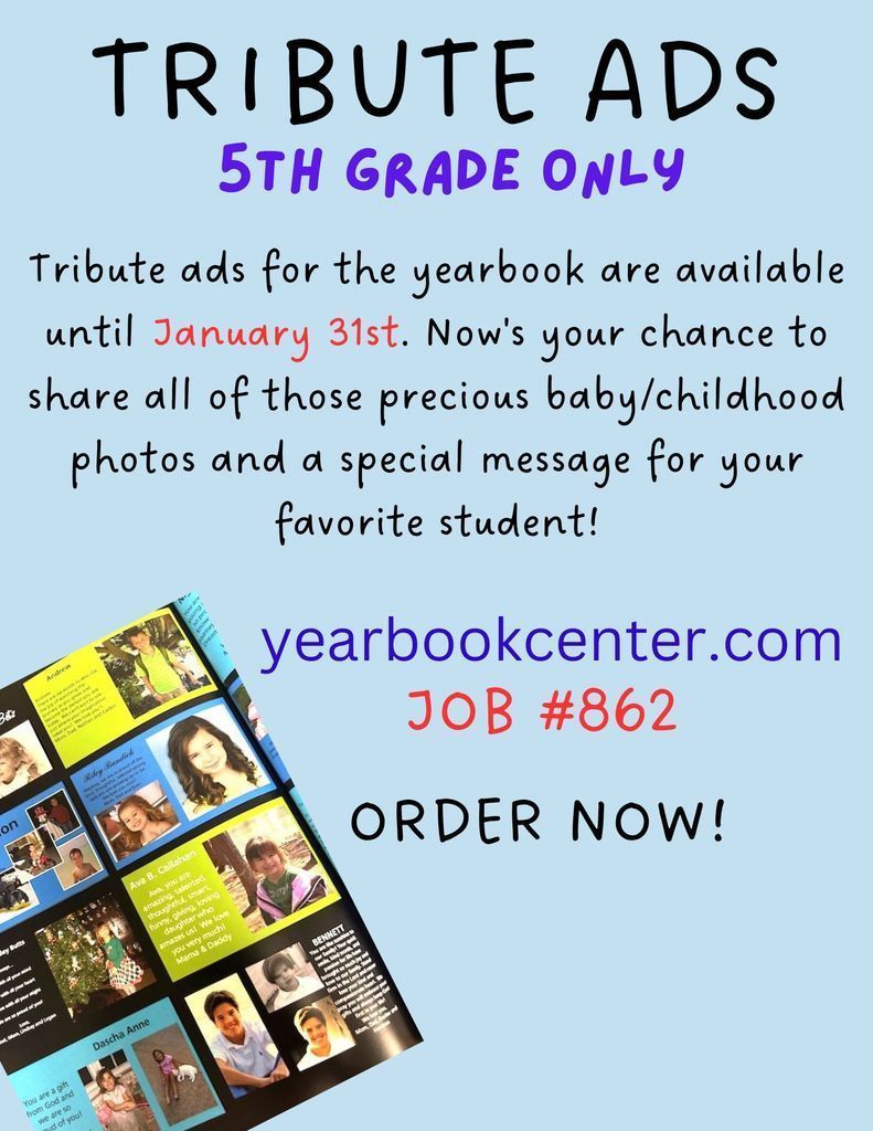 5th Grade Parents! LAST CALL!! Tribute ads are available for the yearbook. Deadline is January 31st.