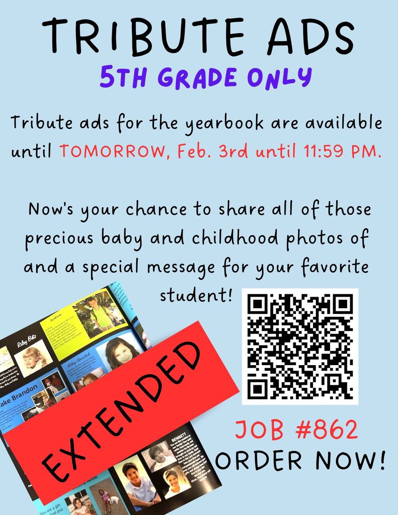 5th Grade Parents! LAST CALL!! Tribute ads are available for the yearbook. Extended ONLY until FEB. 3rd. Order by 11:59 pm.
