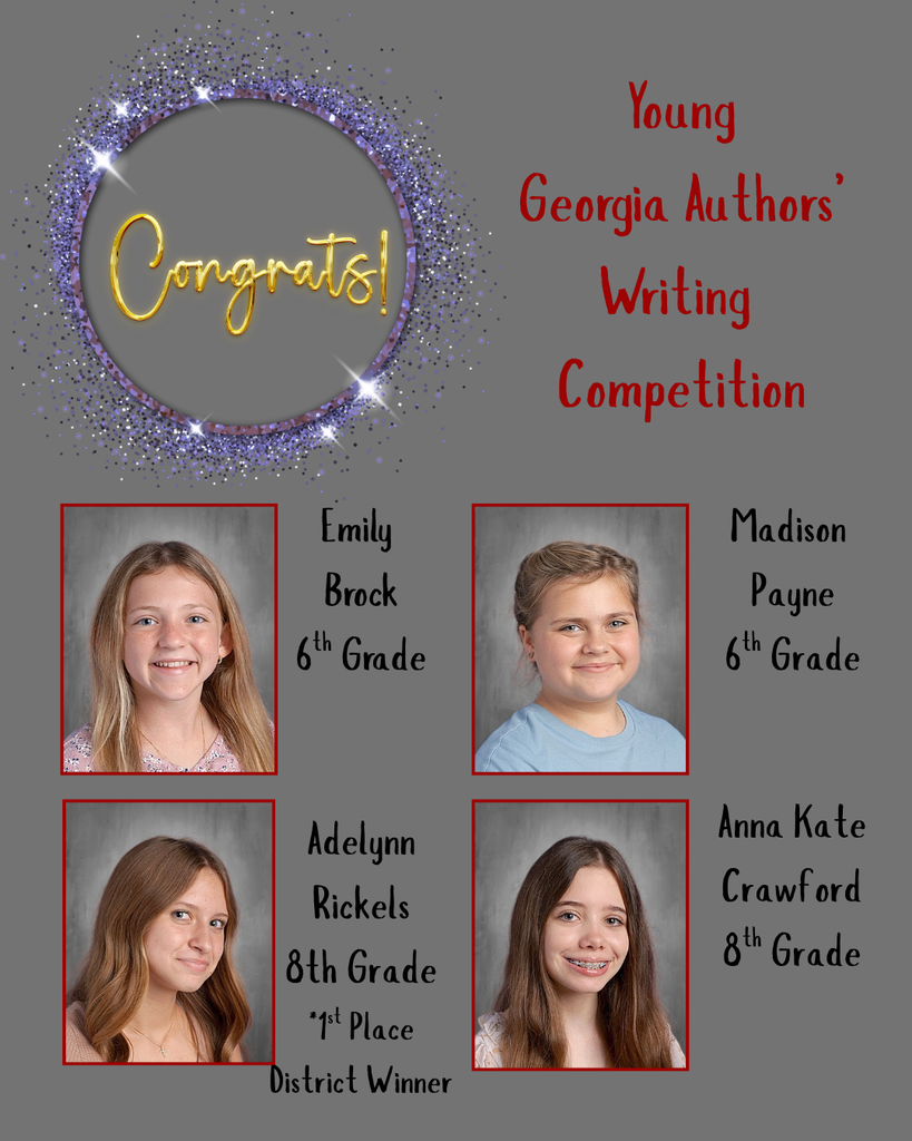 Congrats. Young Georgia Authors' Writing Competition. Emily Brock, 6th Grade. Madison Payne, 6th Grade, Addison Rickels, 8th grade and 1st place district winner. Anna Kate Crawford, 8th grade. 