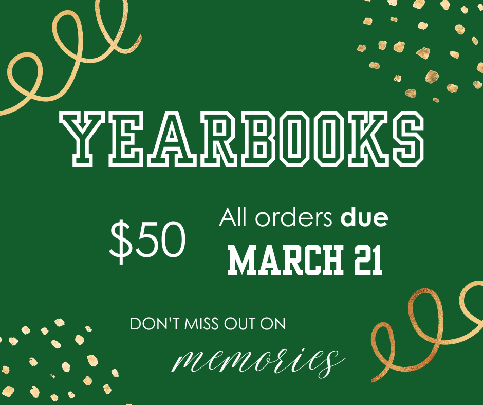 Green background with white text and golden confetti. "Yearbooks" in white at top. "$50" and "All orders due MARCH 21" below. "Don't miss out on memories" at bottom.