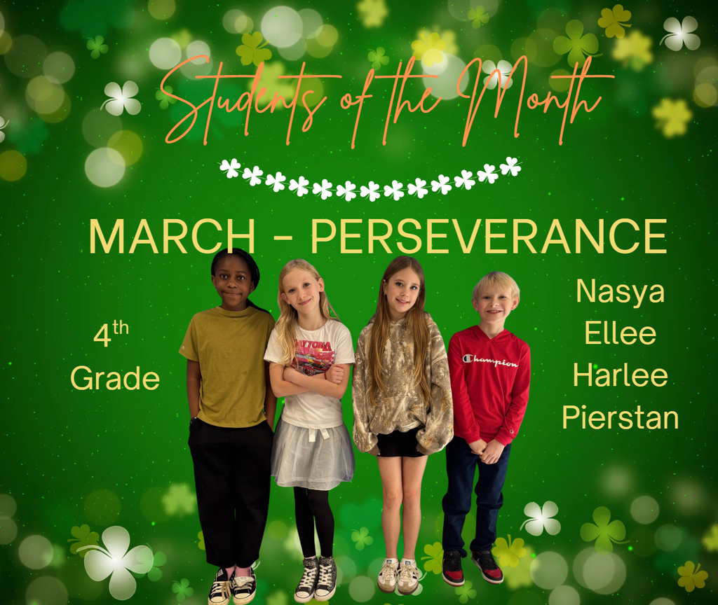 Students of the Month for March in 4th Grade: Nasya, Ellee, Harlee, Pierstan