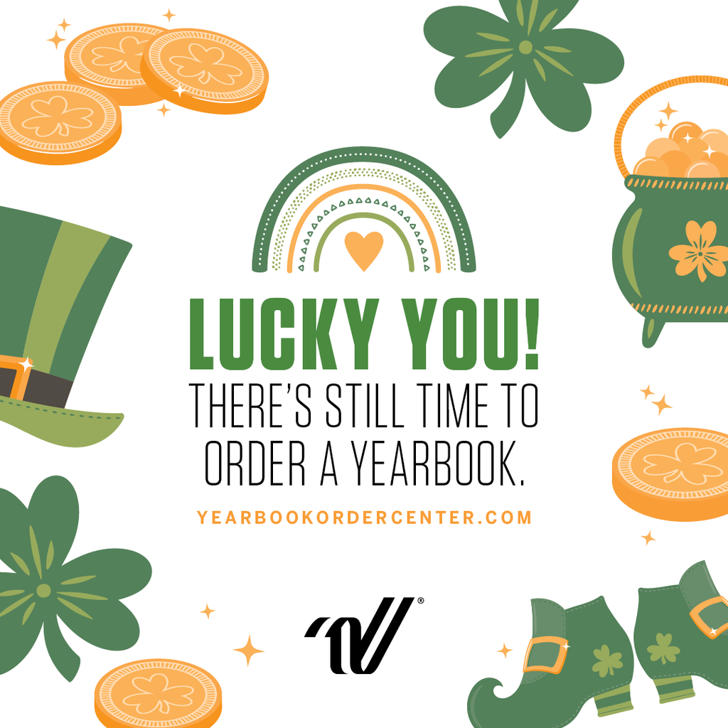 Rainbow, coins, pot of gold, shamrocks, green hat, boots, and text "Lucky You! There's still time to order a yearbook."