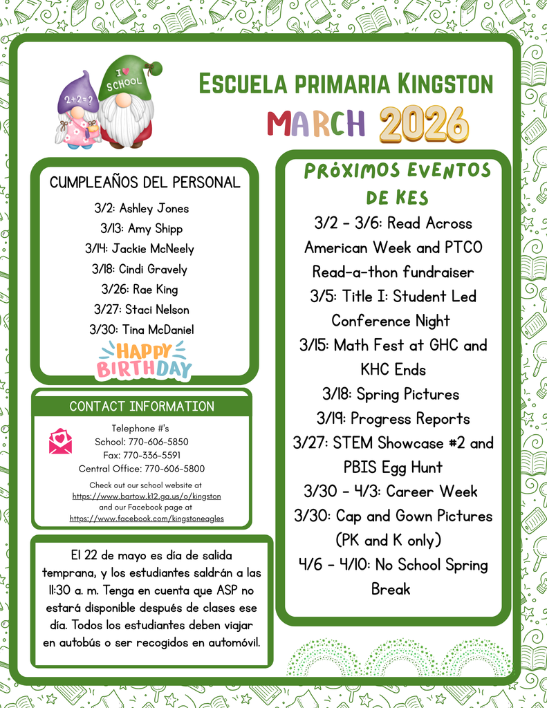 Upcoming Events: 3/2 - 3/6: Read Across American Week and PTCO Read-a-thon fundraiser 3/5: Title I: Student Led Conference Night  3/15: Math Fest at GHC and KHC Ends 3/18: Spring Pictures  3/19: Progress Reports 3/27: STEM Showcase #2 and PBIS Egg Hunt 3/30 - 4/3: Career Week  3/30: Cap and Gown Pictures (PK and K only)   4/6 - 4/10: No School Spring Break 