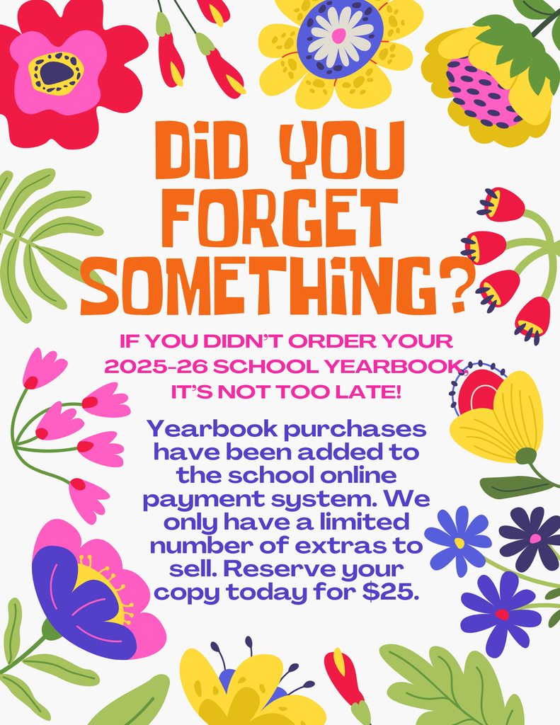 Bright floral pattern with white background. Text reads: "Did You Forget Something? If You Didn't Order Your 2025-26 School Yearbook, It's Not Too Late! Yearbook purchases have been added to the school online payment system. We only have a limited number of extras to sell. Reserve your copy today for $25."