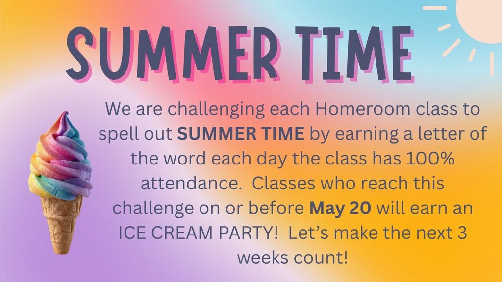 May Attendance Incentive: Spell out Summer Time before May 20 to earn an ice cream party.