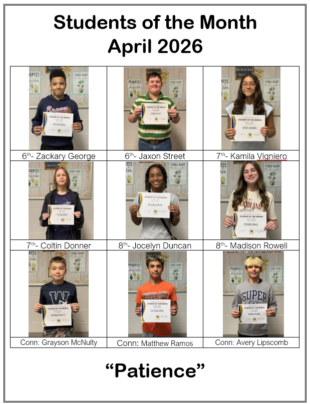 Students of the Month. April 2026. 6th: Zackary George, Jaxon Street. 7th: Kamila Vigniero, Coltin Donner. 8th: Jocelyn Duncan, Madison Rowell. Conn: Grayson McNulty, Matthew Ramos, Avery Lipscomb. Patience