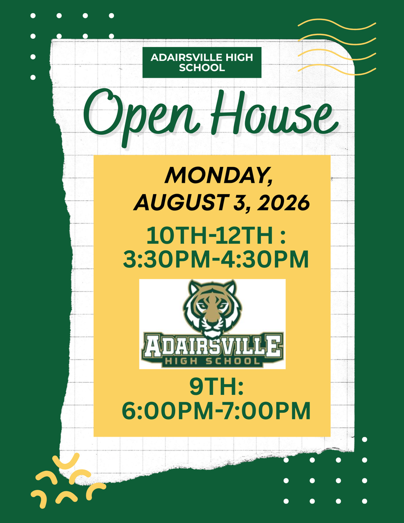 Open House Schedule for Adairsville High School. Monday, August 3, 2026. 10th - 12th grade at 3:30-4:30pm. Freshman at 6:00pm-7:00pm.