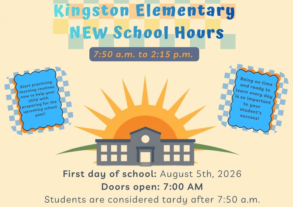 This image shows updated school hours for Kingston ES, which are 7:50 a.m. to 2:15 p.m. Doors will open every day at 7:00 a.m. for students and visitors and students will be considered tardy after 7:50 a.m. every day. 