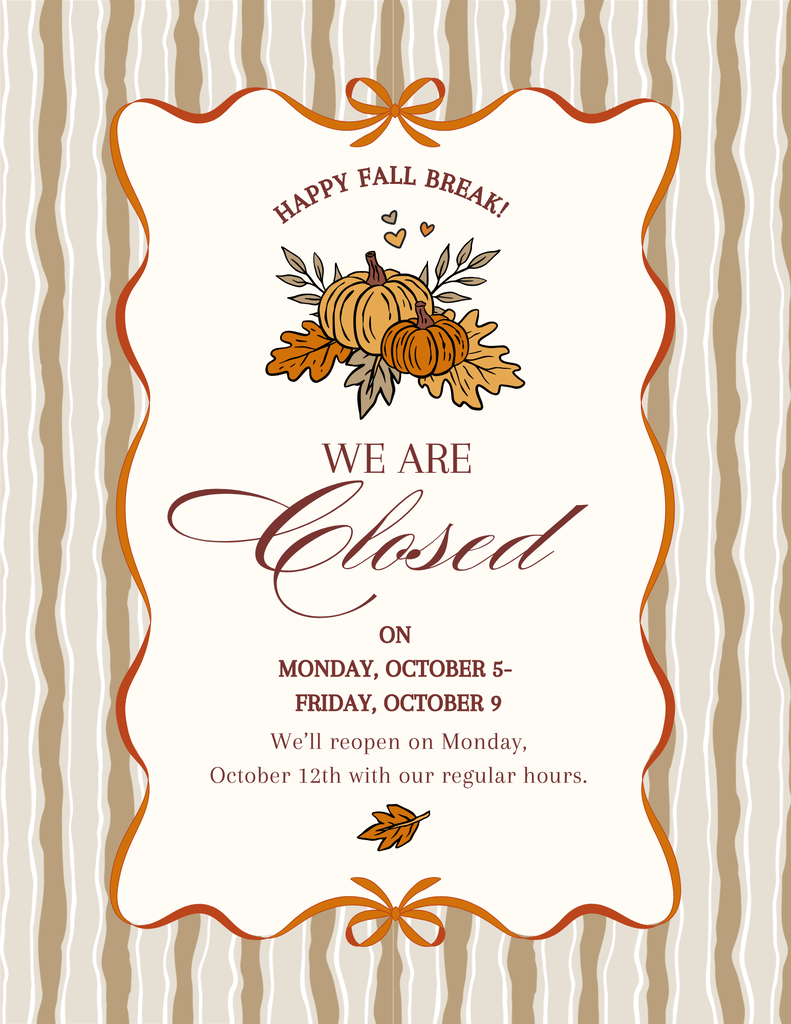 A design displays "Happy Fall Break!" with pumpkins and leaves. It reads, "We Are Closed on Monday, October 5-Friday, October 9."