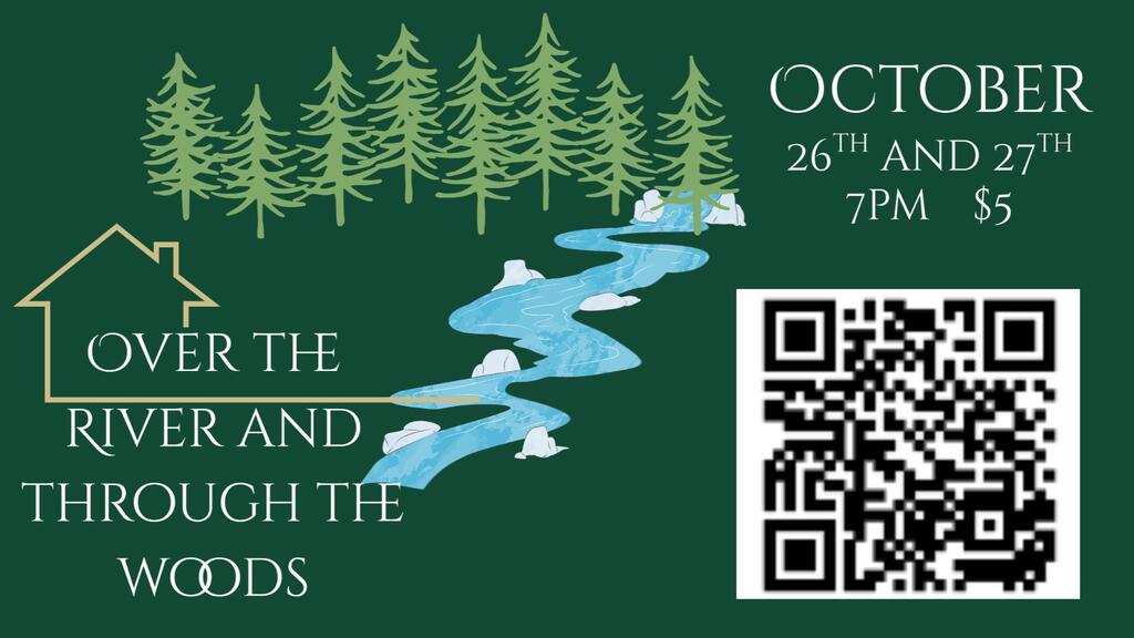 Poster shows a river, trees, and a house with text "Over the River and Through the Woods". Dates and time. QR code.