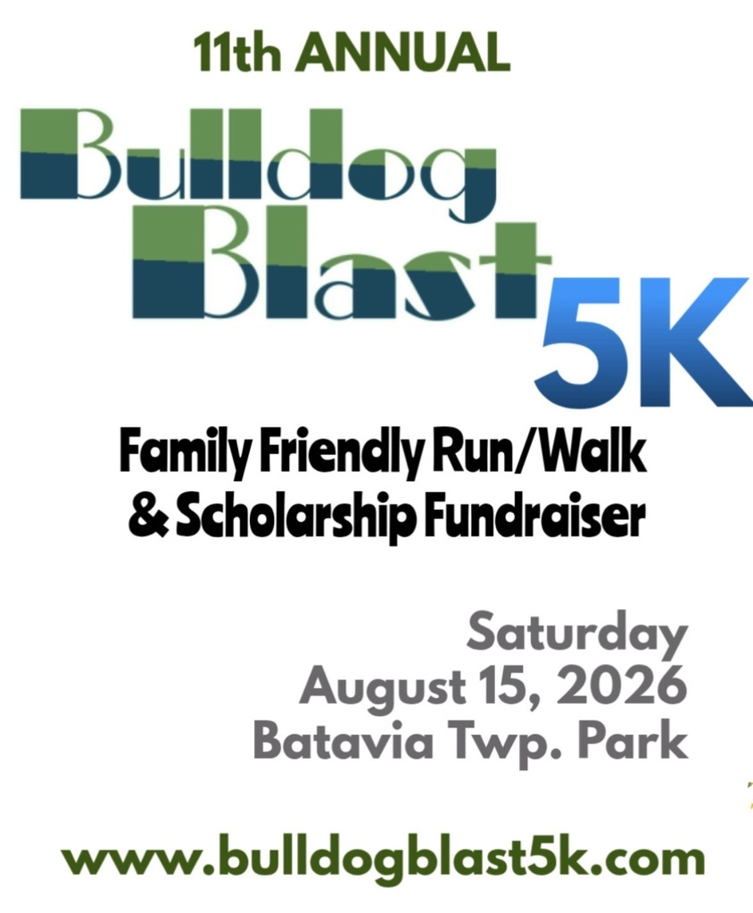 The 11th Annual Bulldog Blast 5k will be held on Saturday, August 15th at the Batavia Township Park. Proceeds from the 5k support the Batavia Cross Country Scholarship Fund. This is a great way to celebrate the start of the school year with your family and friends! Sign up at www.bulldogblast5k.com
