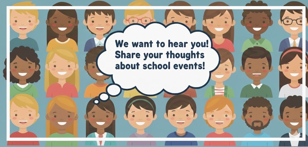 We want to hear your thoughts on school events!