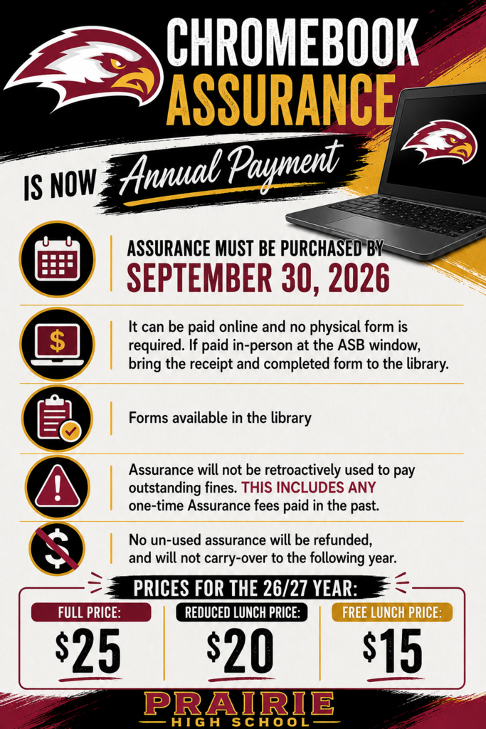 rairie High School Chromebook Assurance flyer announcing that assurance is now an annual payment and must be purchased by September 30, 2026. Payment can be made online with no physical form required; in-person payments at the ASB window require a receipt and completed form brought to the library. Forms are available in the library. Assurance cannot be applied retroactively to outstanding fines, including past one-time assurance fees, and unused assurance is not refunded or carried over. Prices for the 2026–27 school year are $25 full price, $20 reduced lunch, and $15 free lunch.