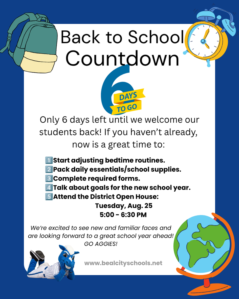 Only 6 days left until we welcome our students back! If you haven't already, now is a great time to: Start adjusting bedtime routines, pack daily essentials/school supplies, complete required forms, talk about goals for the new school year, attend the district open house on Tuesday, August 25, 5pm to 6:30pm. We're excited to see new and familiar faces and are looking forward to a great school year ahead! Go Aggies.