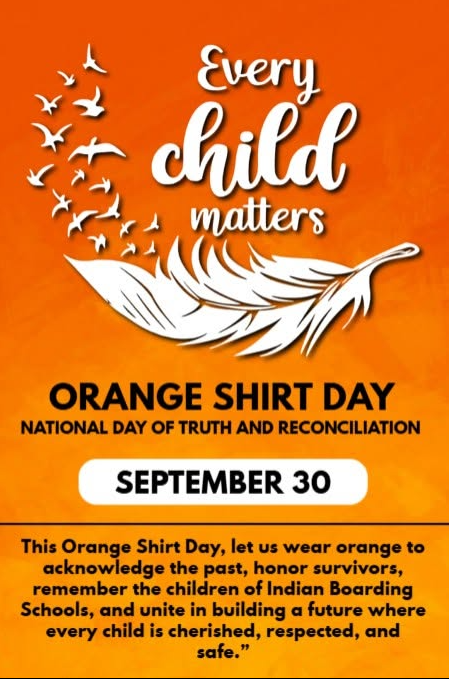 Flyer reminder for Orange shirt day Sep 30th. To honor and remember children of Indian Boarding Schools.