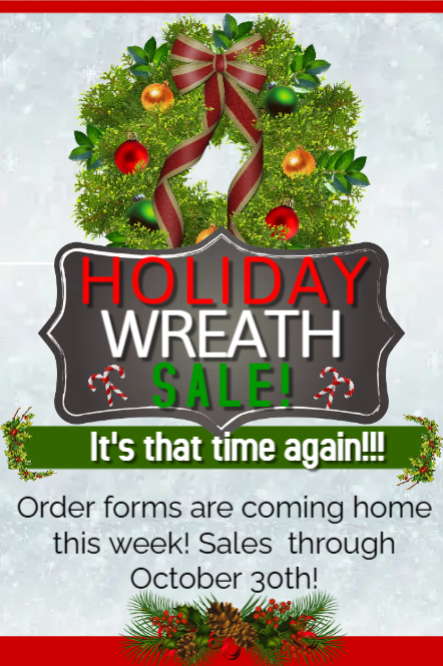 Wreath sales begin this week and go through October 30th. Forms coming home this week.. 