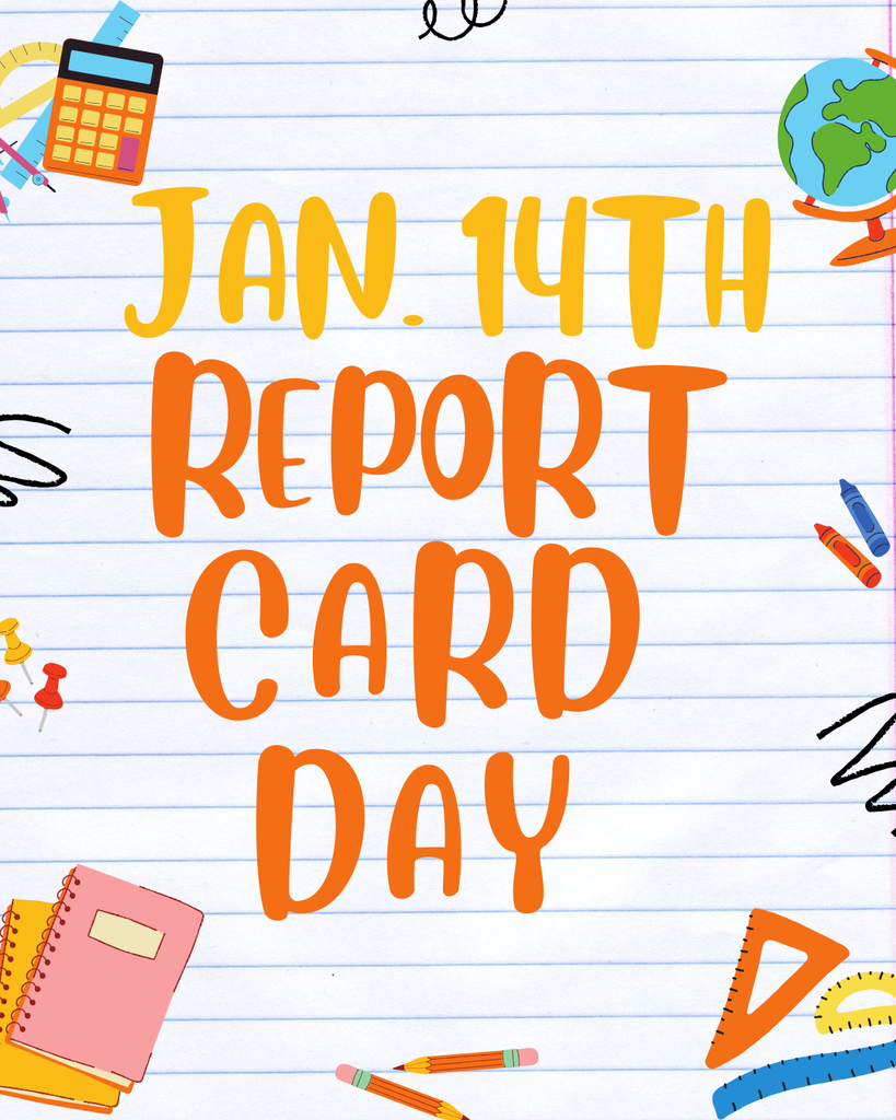 Report Card Day- Jan. 14th