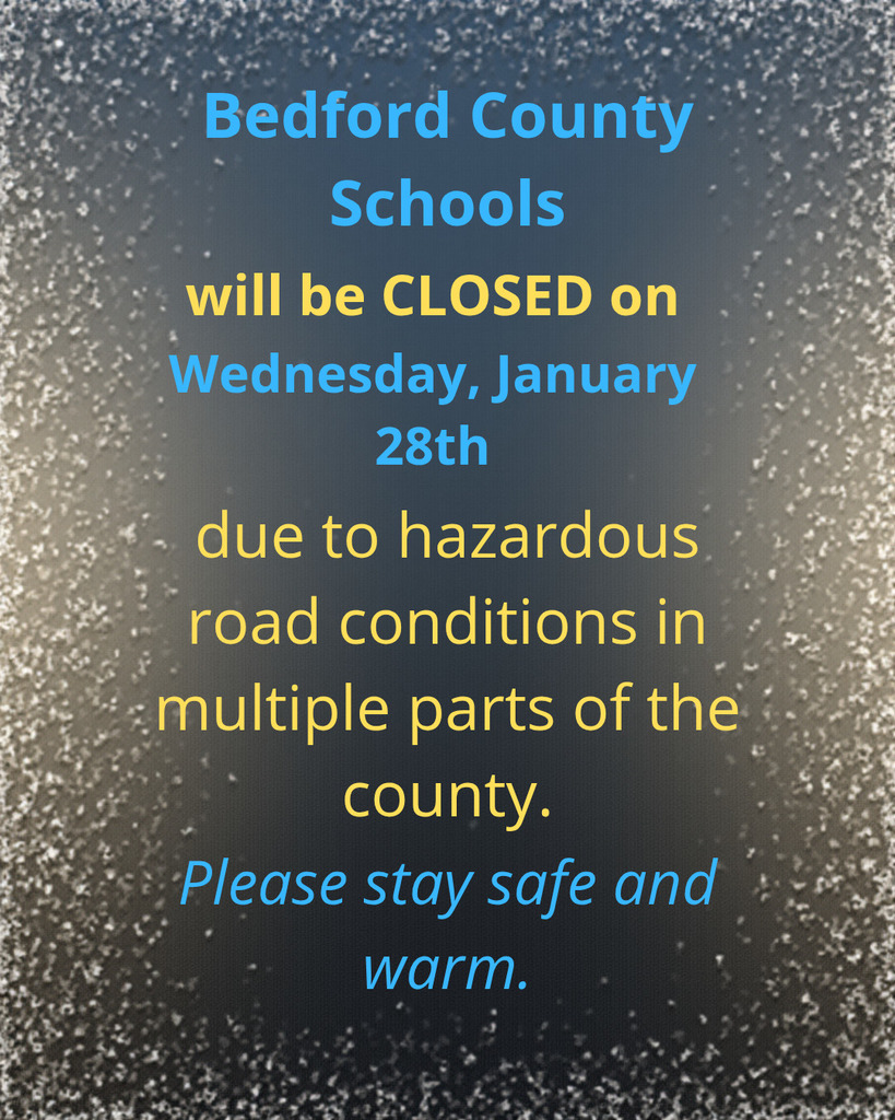 Bedford County Schools will remain closed on Wednesday, January 28th due to hazardous road conditions in multiple parts of the county. Please stay safe and stay warm.