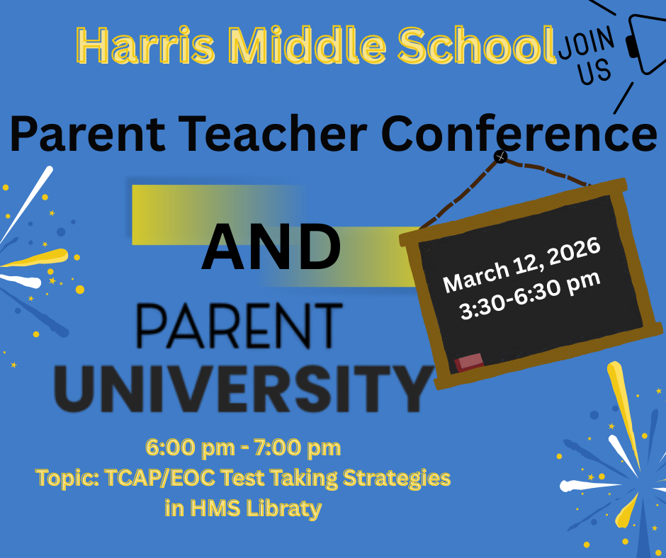 Harris Middle School Srping Parent/Teacher Conferences 3/12/26 3:30-6:30pm Parent University 6-7pm