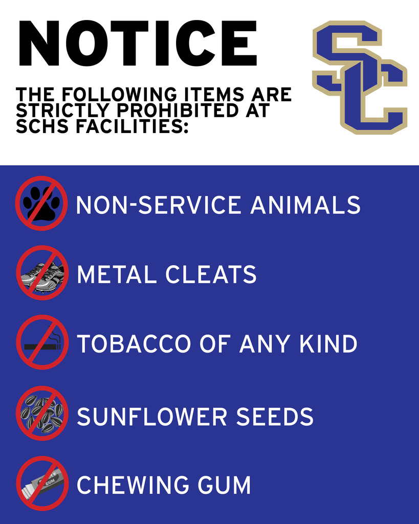 Notice of items that are not allowed at SCHS Sports Facilities: non-service animals, metal cleats, tobacco of any kind, sunflower seeds, and chewing gum 