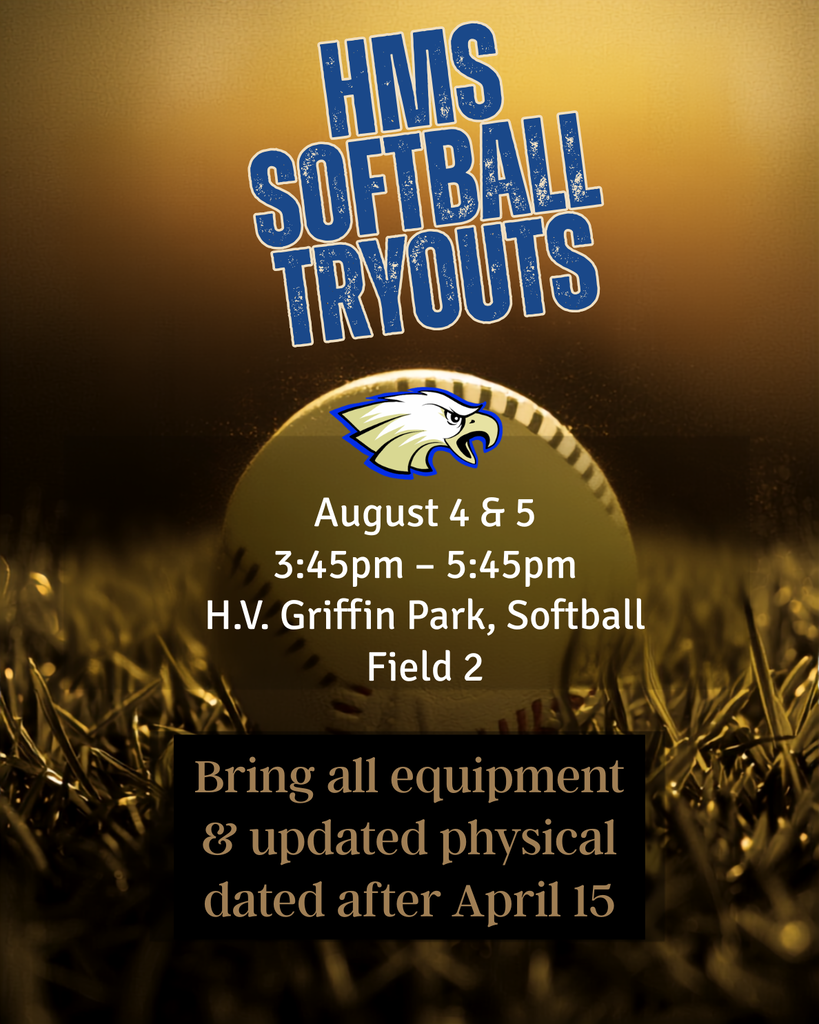 HMS Softball Tryouts August 4th and 5th, H.V. Griffin Park, Softball Field 2, 3:45pm-5:45pm. Bring all equipment and a sports physical that is dated after April 15, 2026