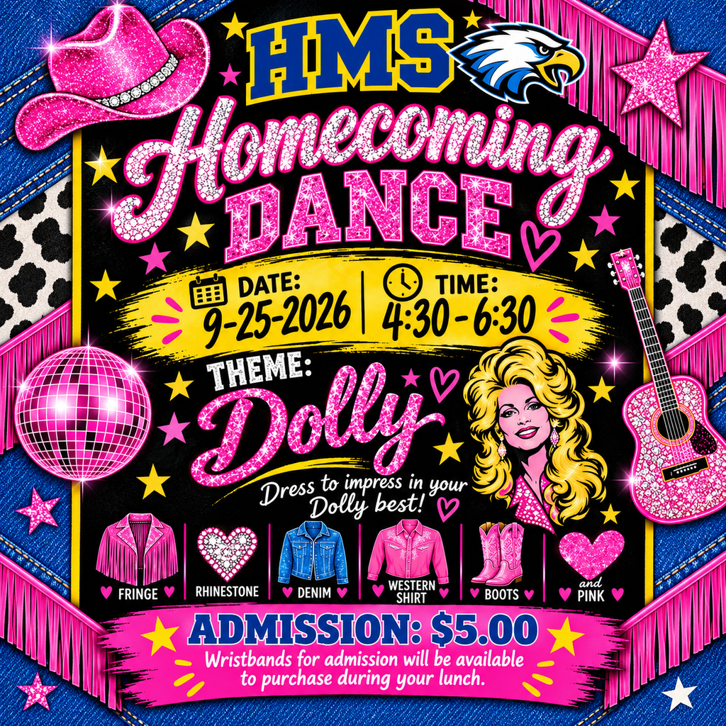 HMS Homecoming Dance 4:30-6:30PM in the HMS Gym. $5 admission fee. Wrsitbands Sold During Lunch