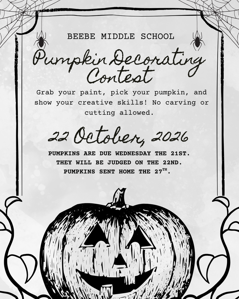 Pumpkin Decorating Contest at Beebe Middle School!! Grab your paint, pick your pumpkin, and show your creative skills! No carving or cutting allowed. Pumpkins are due Wednesday, October 21. They will be judged on October, 22 and will be sent home October 27.
