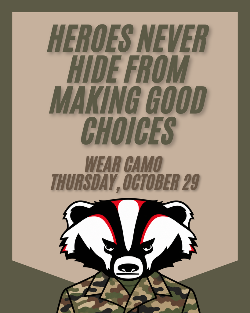 Heroes Never Hide From Making Good Choices  Wear your favorite CAMO on Thursday, October 29!  Dress code still applies.