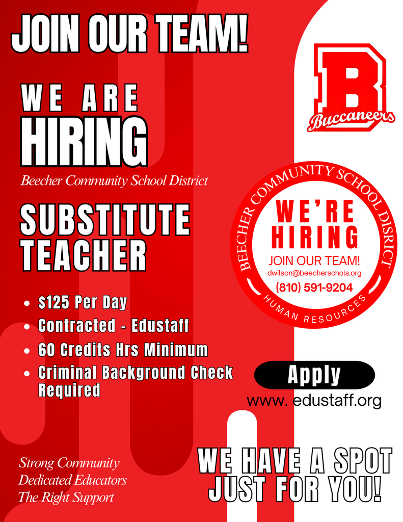 Join the Beecher Community School District team! We are currently hiring for Substitute Teacher positions. This role offers $125 a day and is contracted through EduStaff. Applicants must have a minimum of 60 credit hours and be prepared for a required criminal background check. To apply, please visit www.edustaff.org . For questions or to explore employment opportunities within Beecher Community School District, contact DeeAnn Wilson at dwilson@beecherschools.org  or call 810-591-9204. We look forward to hearing from you!