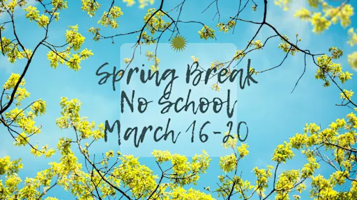 Spring Break March 16-20