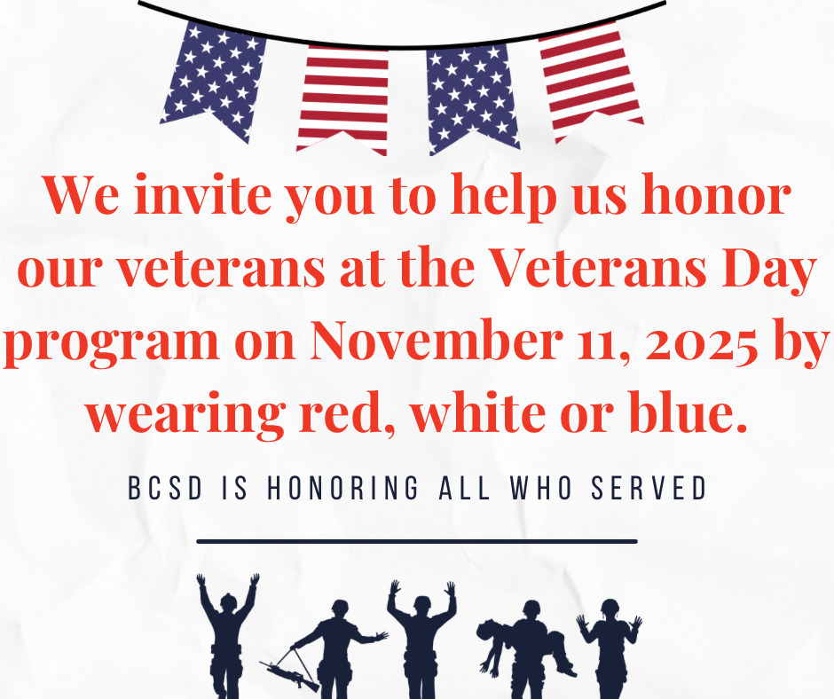 Veterans Day program at BCHS Warroi Center, Nov. 11 at 2 pm. Join us in wearing red, whie, and blue!