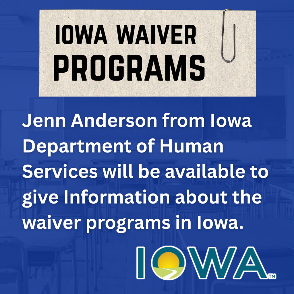 Jenn Anderson from Iowa department of human services will be available to give information about the waiver programs in Iowa