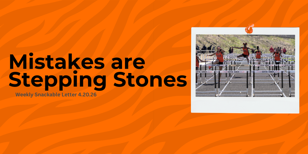 Mistakes are stepping stones. 