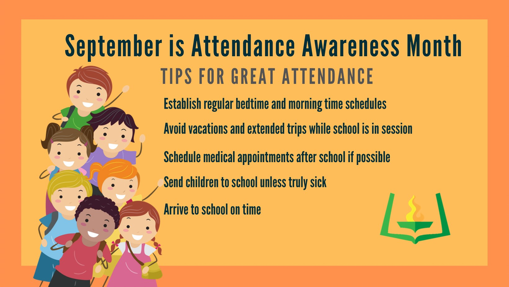  A graphic with a peach-colored background and the heading "September is Attendance Awareness Month." A group of diverse, smiling children are on the left. On the right, a list of "TIPS FOR GREAT ATTENDANCE" is listed: Establish regular bedtime and morning time schedules, Avoid vacations and extended trips while school is in session, Schedule medical appointments after school if possible, Send children to school unless truly sick, and Arrive to school on time. In the bottom right corner is a green logo of a burning torch emerging from an open book.