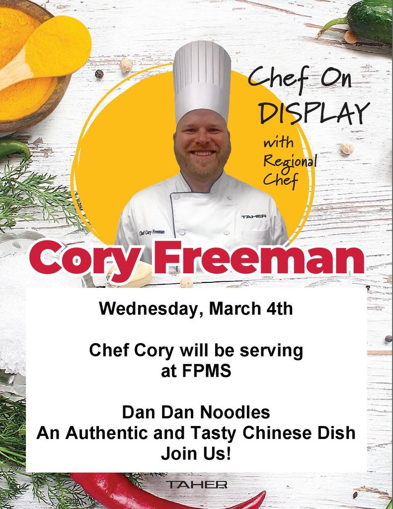 Flyer titled “Chef On Display with Regional Chef Cory Freeman.” It features Chef Cory in a white chef coat and tall chef hat standing in front of a yellow circle. Text reads: “Wednesday, March 4th. Chef Cory will be serving at FPMS. Dan Dan Noodles. An Authentic and Tasty Chinese Dish. Join Us!” Food ingredients are pictured around the border.