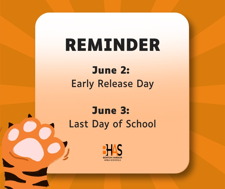 graphic reminder from Benton Harbor Area Schools on an orange sunburst background. A tiger paw is visible in the bottom left corner. The text reads: "REMINDER. June 2: Early Release Day. June 3: Last Day of School." The BHAS logo is at the bottom. 