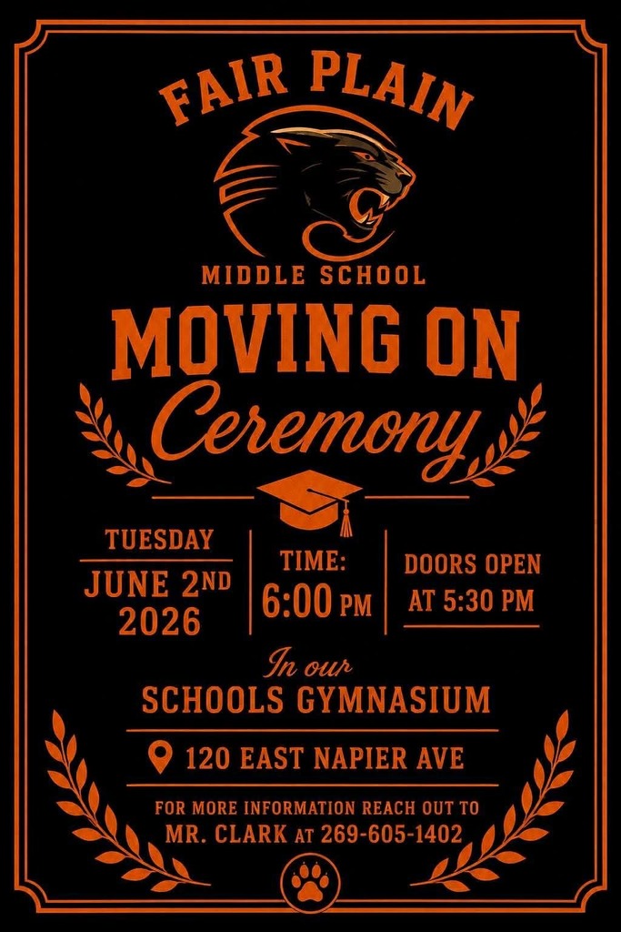 Fair Plain Middle School's 8th grade moving on ceremoney happening today at 6pm, Doors open at 5:30pm in the schools gymnasium at 120 east napier ave.
