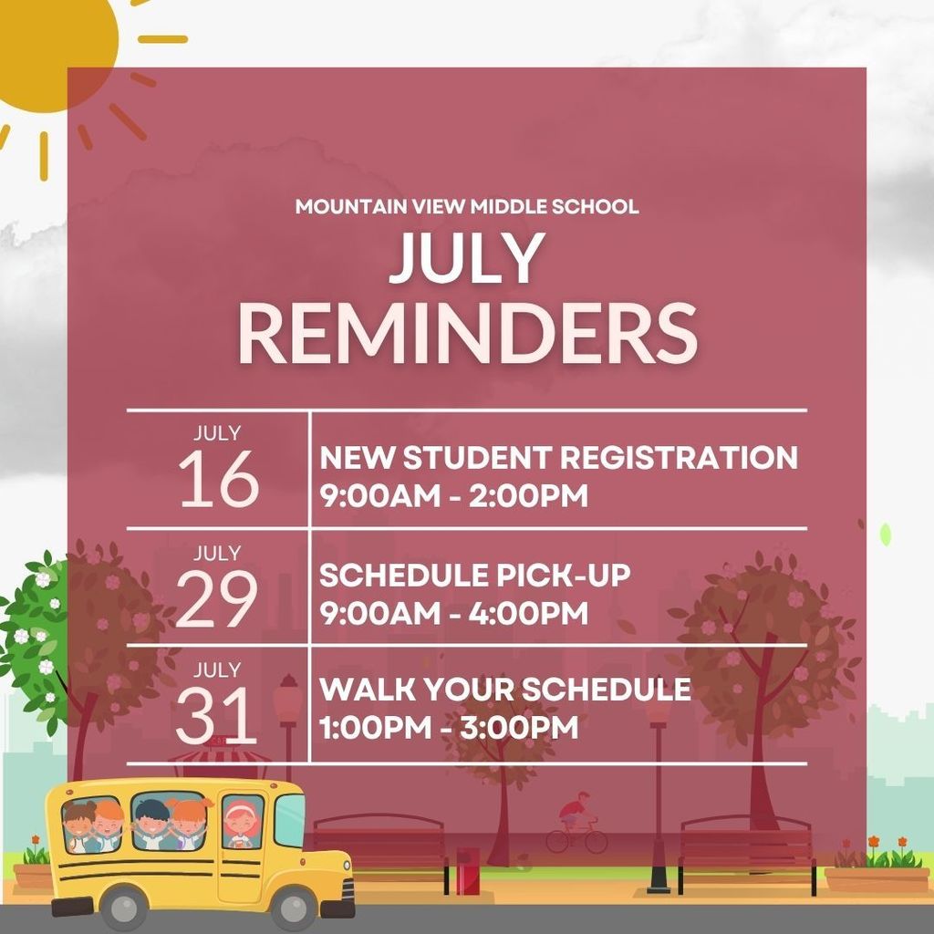 mountain view middle school july reminders: july 16 is new student registration from 9am to 2pm, july 29 is schedule pick up from 9am to 4pm, july 31 is walk your schedule from 1pm to 3pm