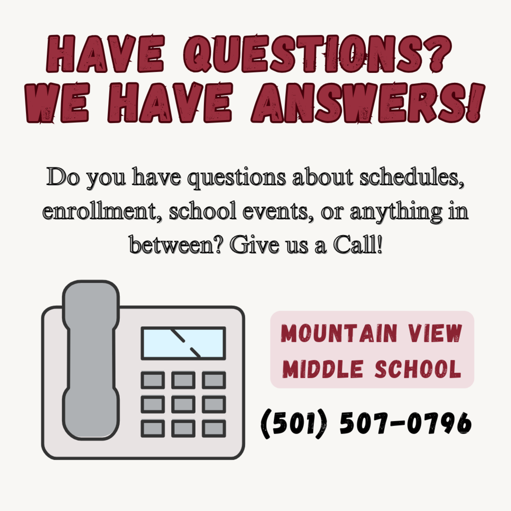 have questions? we have answers! do you have questions about shcedules, enrollment, school events, or anything in between? Give us a call! Mountain View middle school 501-507-0796