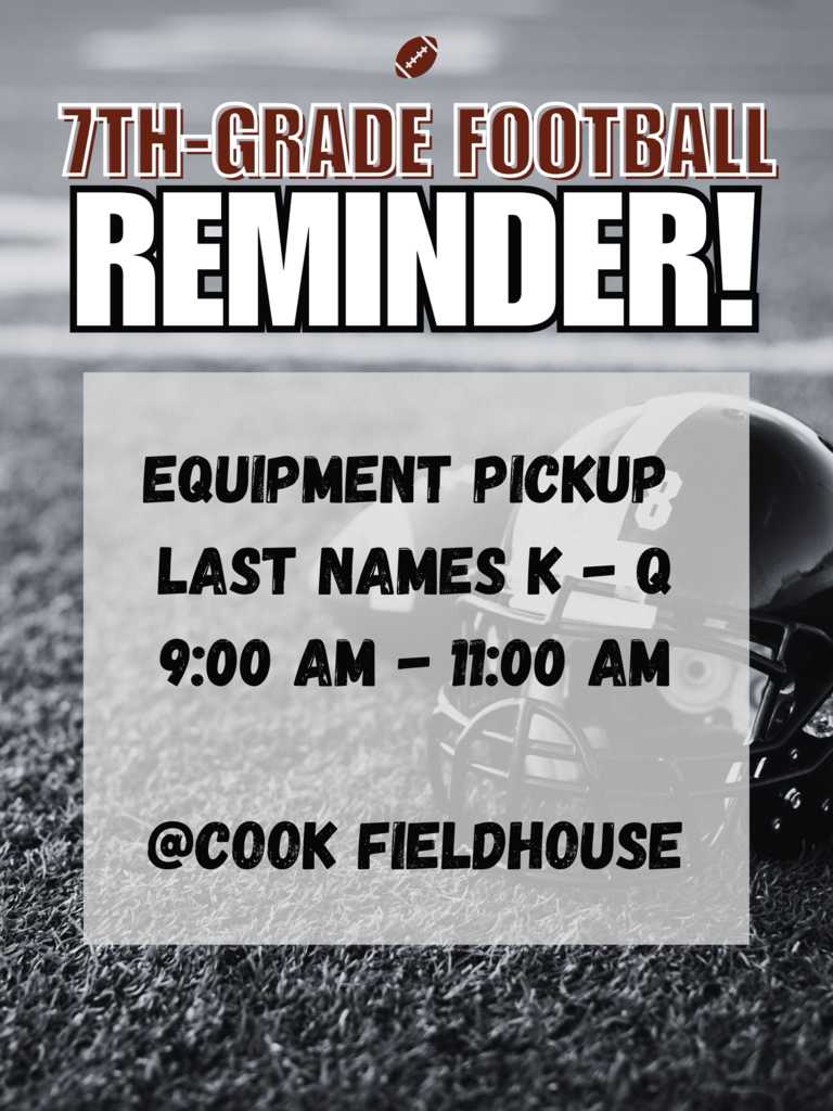 seventh grade reminder equipment pickup last names k-q 9am - 11am @cook fieldhouse