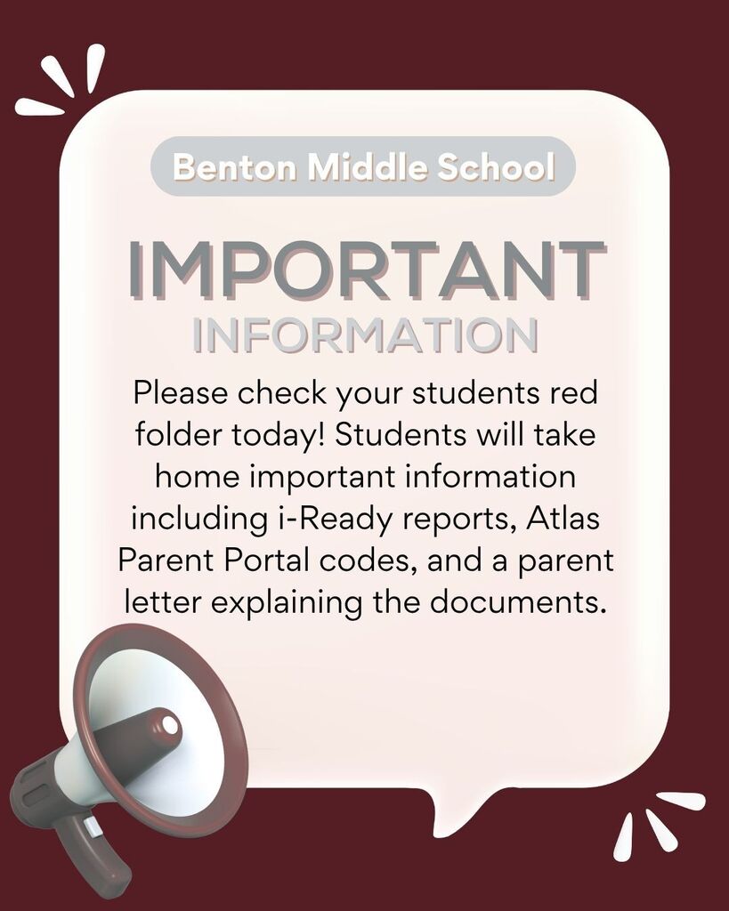 A graphic that says Benton Middle School Important Information. Please check your students red folder today! Students will take home important information including i-Ready reports, Atlas Parent Portal codes, and a parent letter explaining the documents.