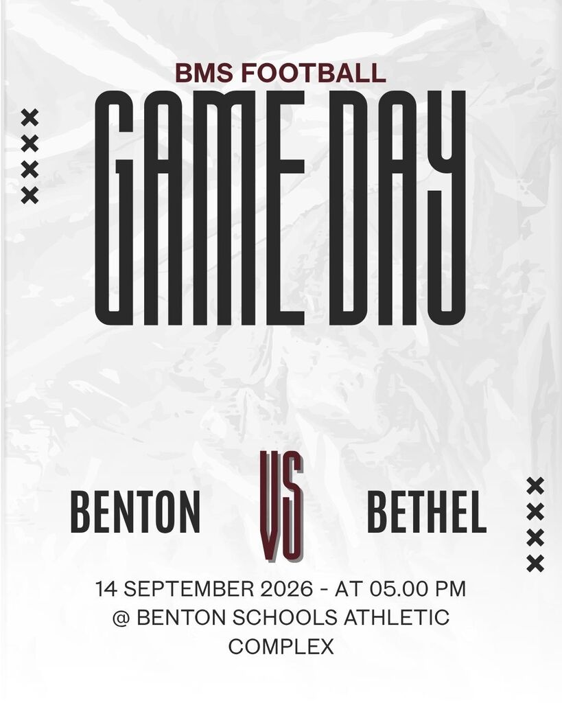 A flyer reading BMS Football Game Day Benton vs Bethel 14 September 2026 at 5:00 pm @ Benton Schools Athletic Complex