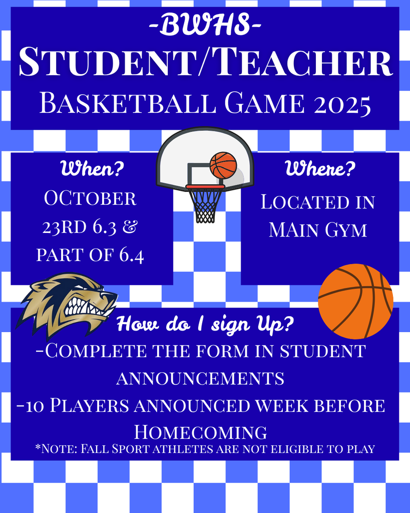 Flyer for the “BWHS Student/Teacher Basketball Game 2025” with a blue and white checkered background.  When: October 23rd, during periods 6.3 and part of 6.4.  Where: Located in the main gym.  How to sign up: Complete the form in student announcements. Ten players will be announced the week before Homecoming. Note at bottom: “Fall sport athletes are not eligible to play.” Graphics include a basketball going through a hoop, a basketball, and the BWHS mascot.