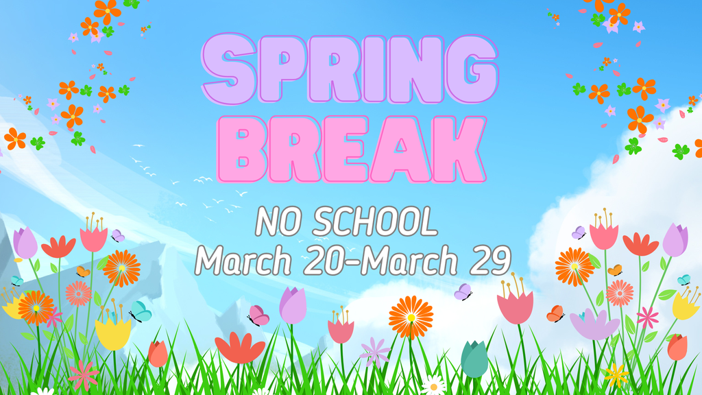 Spring Break March 20-March 29