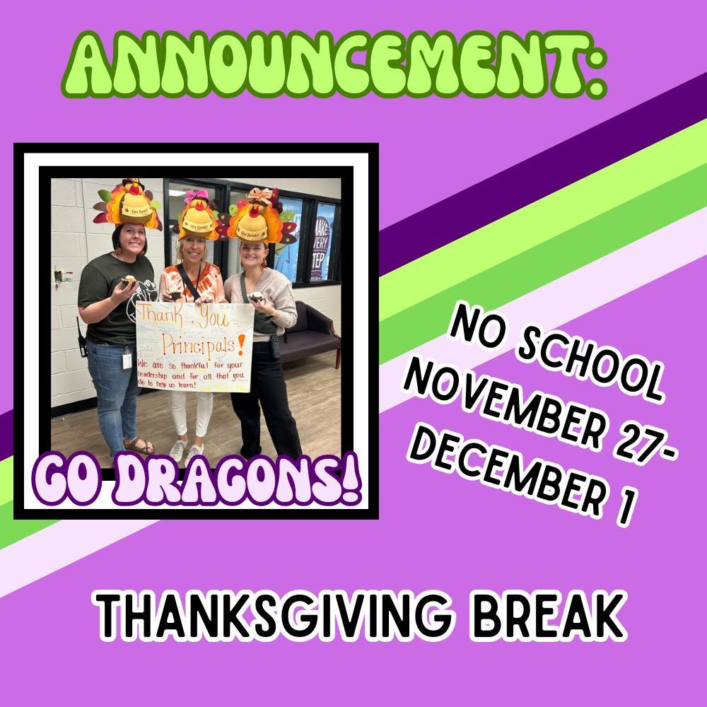 Picture stating Thanksgiving Break is November 27-December 1. no school for students. Purple background with green accents.