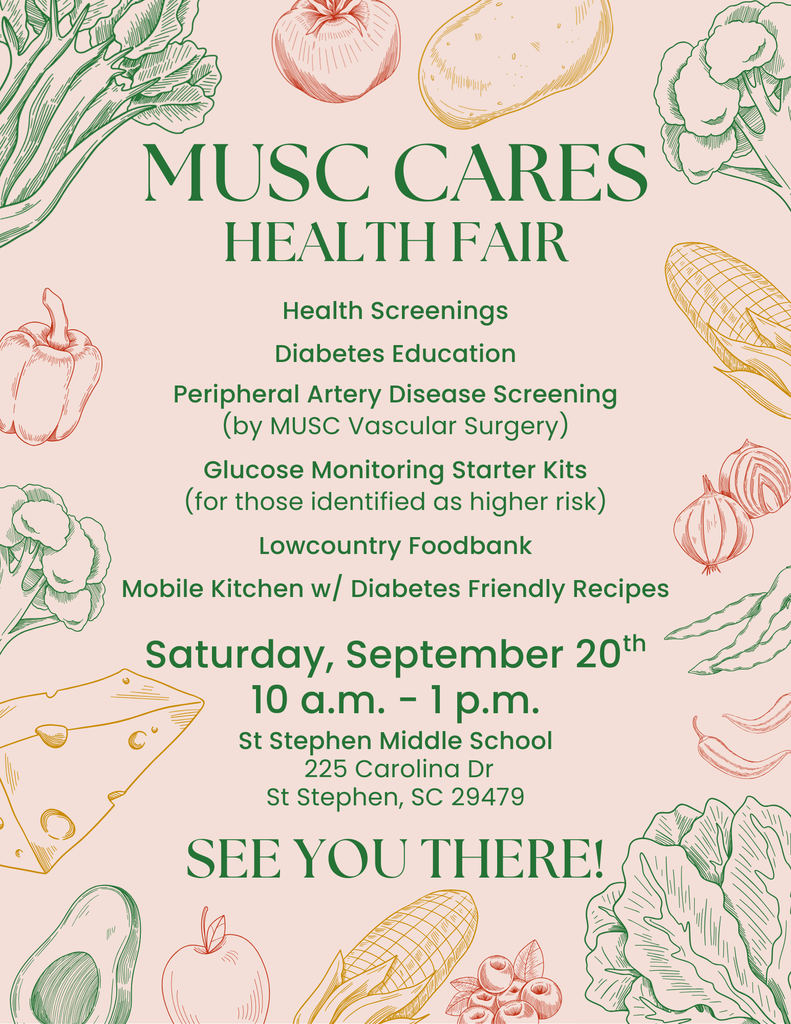 Flyer for MUSC CARES Health Fair on Saturday, September 20th from 10am - 1pm at St. Stephen Middle School (225 Carolina Drive in St. Stephen). There will be Health Screenings, Diabetes Education, Peripheral Artery Disease Screening, Glucose Monitoring Starter Kits, a Mobile Kitchen with Diabetes Friendly Recipes, and the Lowcountry Foodbank. We hope to see you there!