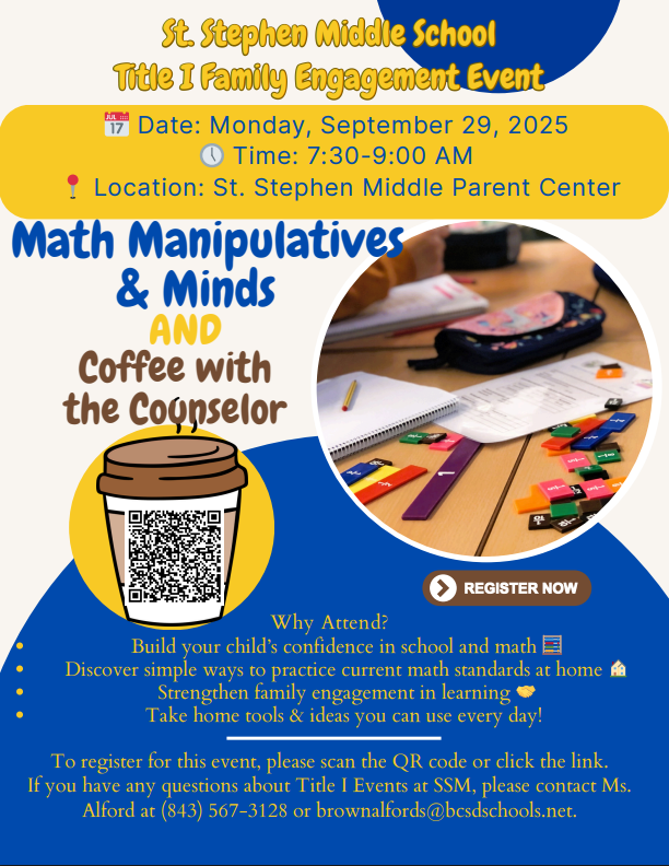 Blue and yellow flyer advertising the Math Manipulatives & Minds and Coffee with the Counselor event next  Monday, September 29th at St. Stephen Middle School from 7:30-9:00am. Please register by scanning the QR code or clicking the link. You can also call Ms. Alford at (843)567-3128.