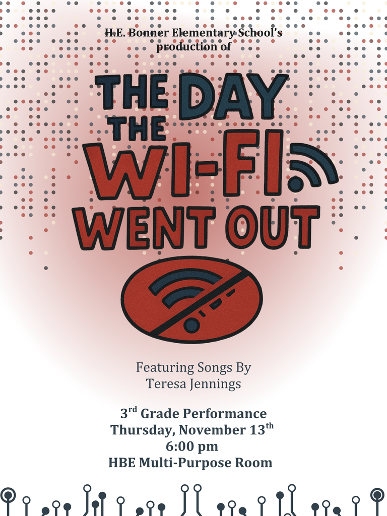 The poster announces H.E. Bonner Elementary School's production of "The Day the W-I-F-I Went Out," featuring songs by Teresa Jennings. It is a third grade performance scheduled for Thursday, November 13th, at 6:00 PM in the HBE Multi-Purpose Room. The image is a wifi signal with the circle and line through it! 